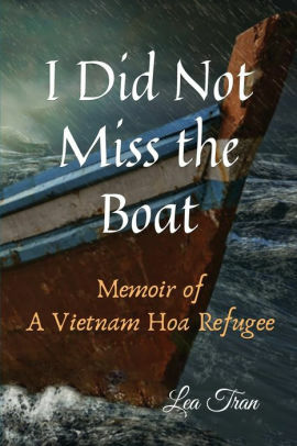 I Did Not Miss the Boat: A Memoir of a Vietnam Hoa Refugee by Lea Tran