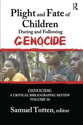 Plight and Fate of Children During and Following Genocide by Samuel Totten