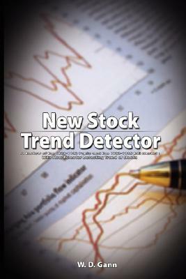 New Stock Trend Detector: A Review of the 1929-1932 Panic and the 1932-1935 Bull Market: With New Rules for Detecting Trend of Stocks by W. D. Gann