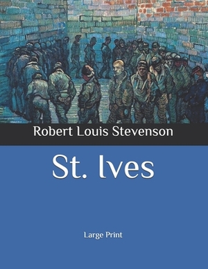 St. Ives: Large Print by Robert Louis Stevenson