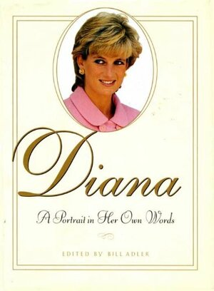 Diana: A Portrait In Her Own Words by Bill Adler