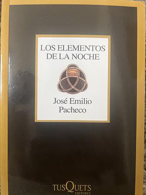 Los elementos de la noche/ The Elements of the Night: Poemas 1958-1962 by José Emilio Pacheco