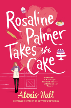 Rosaline Palmer Takes the Cake by Alexis Hall