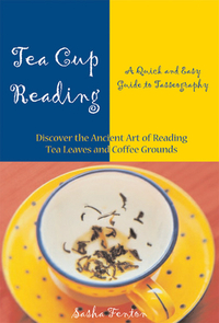 Tea Cup Reading: A Quick and Easy Guide to Tasseography by Sasha Fenton