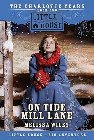 On Tide Mill Lane: The Charlotte Years, Book Two by Melissa Wiley, Dan Andreasen