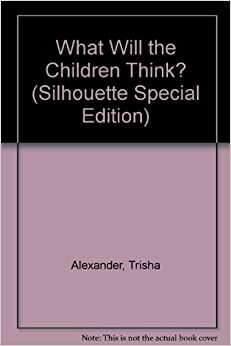 What Will The Children Think? by Trisha Alexander