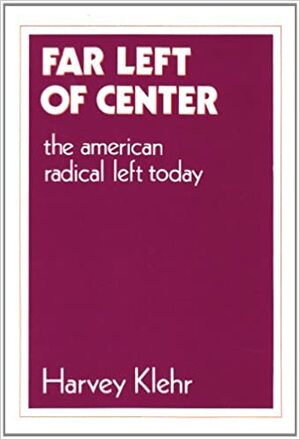 Far Left of Center: The American Radical Left Today by Harvey Klehr