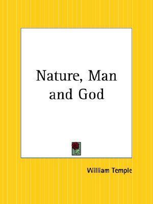 Nature, Man and God by William Temple