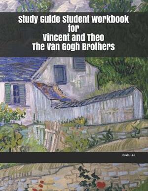 Study Guide Student Workbook for Vincent and Theo The Van Gogh Brothers by David Lee