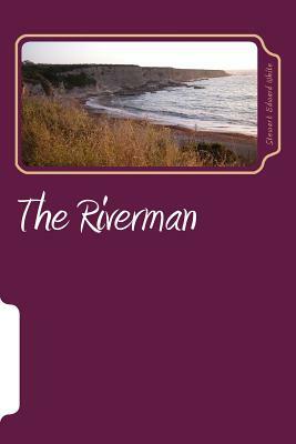 The Riverman by Stewart Edward White