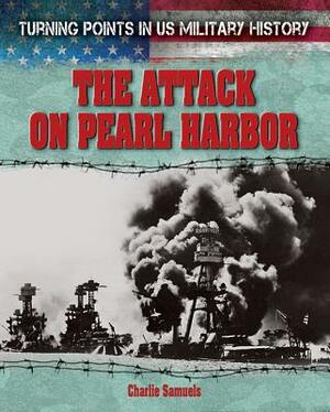 The Attack on Pearl Harbor by Charlie Samuels