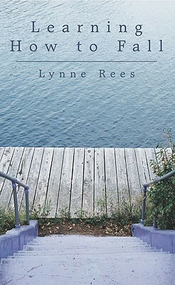 Learning How to Fall by Lynne Rees