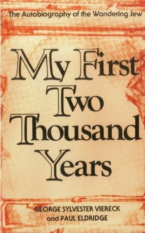 My First Two Thousand Years: The Autobiography of the Wandering Jew by George Sylvester Viereck, Paul Eldridge