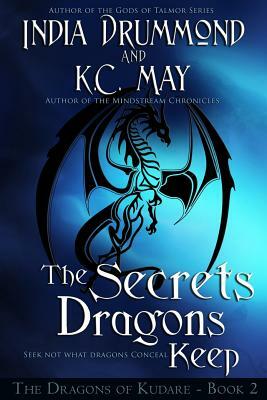 The Secrets Dragons Keep by K. C. May, India Drummond