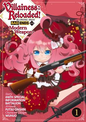 Villainess: Reloaded! Blowing Away Bad Ends with Modern Weapons (Manga) Volume 1 by 616th Special Information Battalion