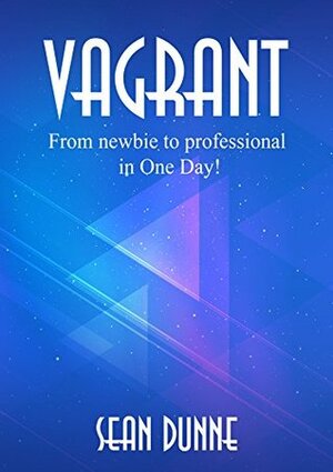 Vagrant: From newbie to professional in One Day! by Sean Dunne