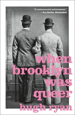 When Brooklyn Was Queer: A History by Hugh Ryan