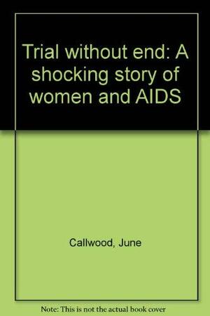 Trial Without End...A Shocking Story of Women and AIDS by June Callwood