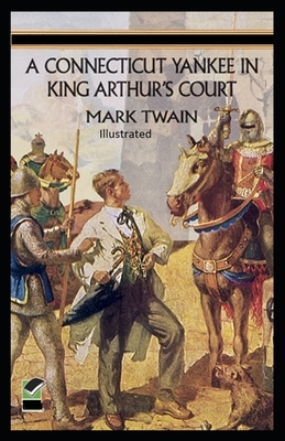 A Connecticut Yankee in King Arthur's Court Illustrated by Mark Twain