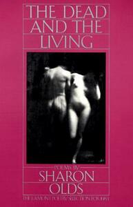 The Dead and the Living by Sharon Olds