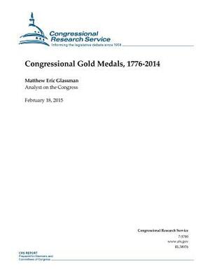 Congressional Gold Medals, 1776-2014 by Congressional Research Service