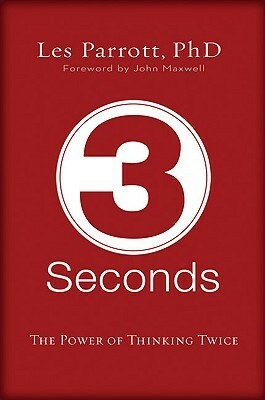 3 Seconds: The Power of Thinking Twice by Les Parrott III, John C. Maxwell