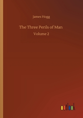 The Three Perils of Man: Volume 2 by James Hogg