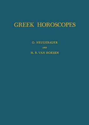 Greek Horoscopes by O. Neugebauer, H. B. Van Hoesen