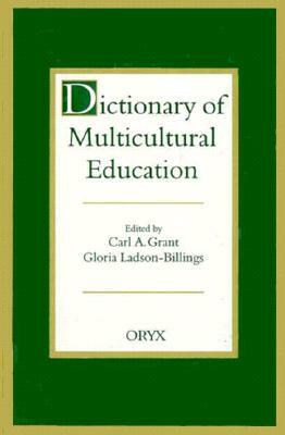 Dictionary of Multicultural Education by Gloria Ladson-Billings, Carl a. Grant
