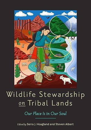 Wildlife Stewardship on Tribal Lands: Our Place Is in Our Soul by Steven Albert, Serra J. Hoagland