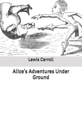 Alice's Adventures Under Ground by Lewis Carroll