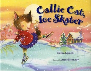 Callie Cat, Ice Skater by Anne Vittur Kennedy, Eileen Spinelli