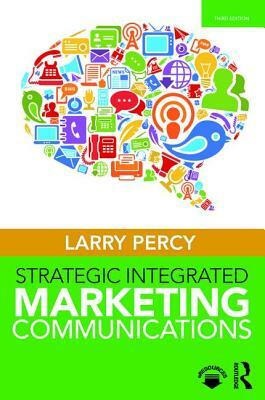 Strategic Integrated Marketing Communications by Larry Percy