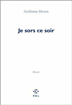 Je Sors Ce Soir by Guillaume Dustan