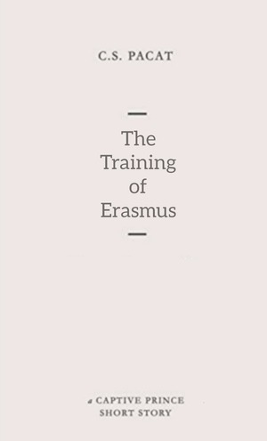 The Training of Erasmus by C.S. Pacat