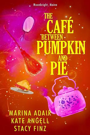 The Café Between Pumpkin and Pie by Kate Angell, Stacy Finz, Marina Adair