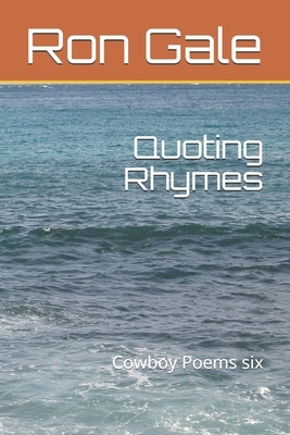 Quoting Rhymes: Cowboy Poems six by Ron Gale
