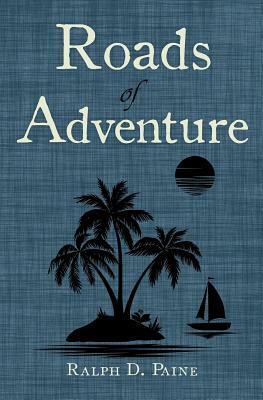 Roads of Adventure by Ralph D. Paine