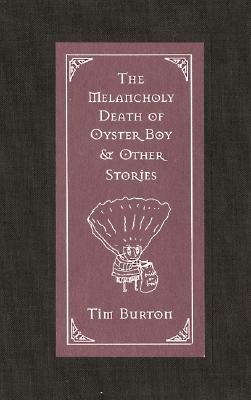 The Melancholy Death of Oyster Boy & Other Stories by Tim Burton