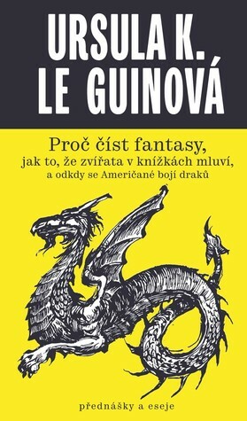 Proč číst fantasy, jak to, že zvířata v knížkách mluví, a odkdy se Američané bojí draků by Jakub Němeček, Ursula K. Le Guin