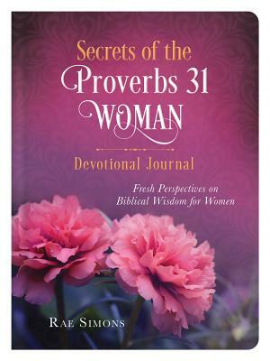 Secrets of the Proverbs 31 Woman Devotional Journal by Rae Simons