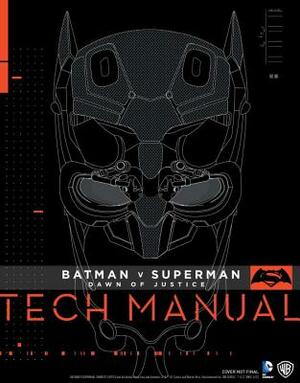 Batman V Superman: Dawn of Justice Tech Manual by Sharon Gosling, Adam Newell