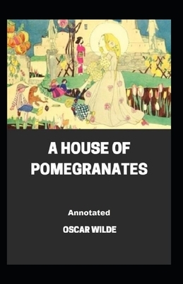 A House of Pomegranates Annotated by Oscar Wilde