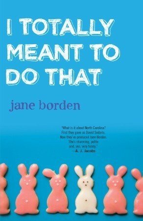 I Totally Meant to Do That by Jane Borden