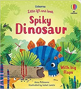 Little Lift and Look Spiky Dinosaur by Anna Milbourne