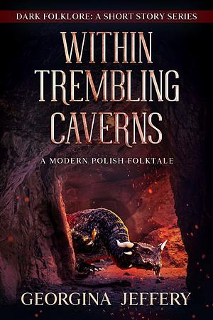 Within Trembling Caverns  by Georgina Jeffery