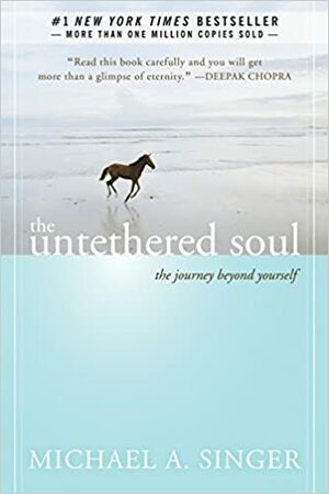 The Untethered Soul: The Journey Beyond Yourself by Michael A. Singer