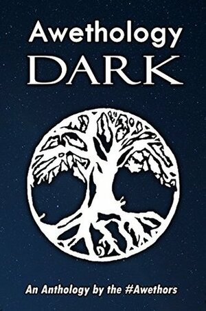 Awethology Dark by L.A. Remenicky, Chrissy Moon, Rocky Rochford, Christie Stratos, Patrick Elliott, Michael R. Stern, Stewart Bint, D.M. Cain, Myk Pilgrim, Elizabeth Horton-Newton, Michael J. Elliott, Jackie Connors, J.B. Taylor, Joe Compton, A.L. Sayge, Karen J. Mossman, Deidre Mapstone