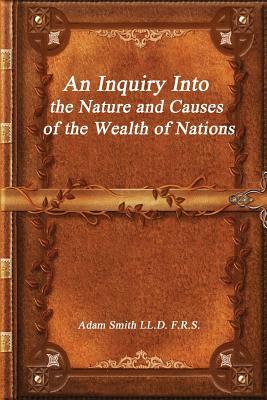 An Inquiry Into the Nature and Causes of the Wealth of Nations by Adam Smith