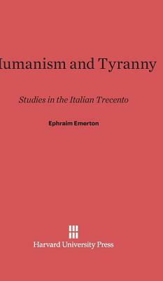 Humanism and Tyranny by Ephraim Emerton
